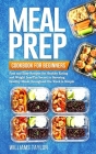 Meal Prep Cookbook for Beginners: Fast and Easy Recipes for Healthy Eating and Weight Loss The Secret to Savoring Healthy Meals throughout the Week is Cover Image