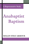 Anabaptist Baptism: A Representative Study By Rollin Stely Armour Cover Image