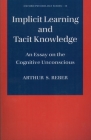 Implicit Learning and Tacit Knowledge: An Essay on the Cognitive Unconscious (Oxford Psychology #19) Cover Image