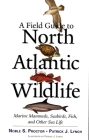 A Field Guide to North Atlantic Wildlife: Marine Mammals, Seabirds, Fish, and Other Sea Life Cover Image