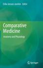Comparative Medicine: Anatomy and Physiology By Erika Jensen-Jarolim (Editor) Cover Image