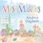 The Mess Makers By Andrea Gagliano Cover Image