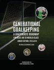 Generational Goalkeeping: A Grassroots Roadmap for Ages U8 to World Class (Junior Edition: U12 - U14) Cover Image