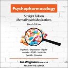 Psychopharmacology: Straight Talk on Mental Health Medications, Fourth Edition Cover Image