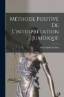 Méthode Positive De L'interprétation Juridique By Paul Vander Eycken Cover Image
