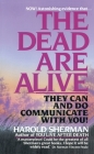 The Dead Are Alive: They Can and Do Communicate With You Cover Image