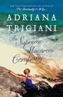 The Supreme Macaroni Company: A Novel By Adriana Trigiani Cover Image