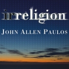 Irreligion Lib/E: A Mathematician Explains Why the Arguments for God Just Don't Add Up By John Allen Paulos, Dick Hill (Read by) Cover Image