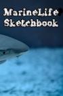 MarineLife SketchBook: Marine Life Sketchbook For All Your Notes, Art, Stories, Recordings, Sketches and Copies While Sketching By Art Work Sketchbooks Cover Image