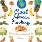 Cool African Cooking: Fun and Tasty Recipes for Kids: Fun and Tasty Recipes for Kids (Cool World Cooking) Cover Image