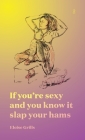 If you're sexy and you know it slap your hams By Eloise Grills Cover Image
