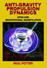 Anti-Gravity Propulsion Dynamics: UFOs and Gravitational Manipulation By Paul Potter Cover Image