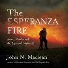 The Esperanza Fire: Arson, Murder and the Agony of Engine 57 By John MacLean, Pete Larkin (Read by) Cover Image