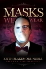 The Masks We Wear By Keith Blakemore-Noble Cover Image