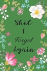 Shit I Forgot Again: Internet Password Logbook Large Print with Tabs - Flower Design Green Color Cover By Norman M. Pray Cover Image