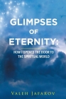 Glimpses of Eternity: How I Opened the Door to the Spiritual World By Valeh Jafarov, Elizabeth Rahman (Editor) Cover Image