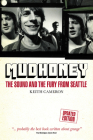 Mudhoney: The Sound and The Fury from Seattle By Keith Cameron Cover Image