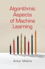 Algorithmic Aspects of Machine Learning By Ankur Moitra Cover Image