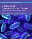 Mitochondrial Transplantation and Transfer: Biology, Methods, Applications, and Disease By Gokhan Burcin Kubat (Editor), Oner Ulger (Editor), Serdar Gunaydin (Editor) Cover Image