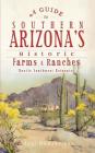 A Guide to Southern Arizona's Historic Farms & Ranches: Rustic Southwest Retreats By Lili Debarbieri Cover Image