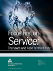 Focus First on Service: The Voice and Face of Your Utility By Awwa Cover Image
