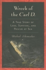Wreck of the Carl D.: A True Story of Loss, Survival, and Rescue at Sea By Michael Schumacher Cover Image