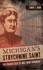 Michigan's Strychnine Saint: The Curious Case of Mrs. Mary McKnight By Tobin T. Buhk Cover Image