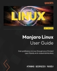 Manjaro Linux User Guide: Gain proficiency in Linux through one of its best user-friendly Arch-based distributions Cover Image