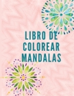 Libro de Colorear Mandalas: Libro De Colorear Para Adultos - Mandalas Para Meditar - Libro de Colorear. Mandalas de Colorear para Adultos - Mandal Cover Image