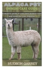 Alpaca Pet Owners Care Guide: A Complete guide to your best homely care and treats for your Alpacas. Cover Image