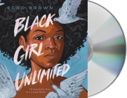 Black Girl Unlimited: The Remarkable Story of a Teenage Wizard By Echo Brown, Echo Brown (Read by) Cover Image