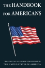 The Handbook for Americans: The Essential Reference for Citizens of the United States of America (Little Book. Big Idea.) Cover Image