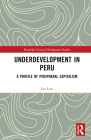 Underdevelopment in Peru: A Profile of Peripheral Capitalism (Routledge Critical Development Studies) By Jan Lust Cover Image