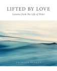 Lifted by Love: Lessons from the Life of Peter By Patricia Clarke Cover Image