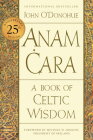 Anam Cara [Twenty-fifth Anniversary Edition]: A Book of Celtic Wisdom By John O'Donohue Cover Image