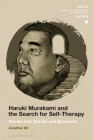 Haruki Murakami and the Search for Self-Therapy: Stories from the Second Basement (Soas Studies in Modern and Contemporary Japan) By Jonathan DIL Cover Image