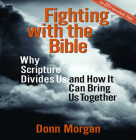 Fighting with the Bible: Why Scripture Divides Us and How It Can Bring Us Together By Donn Morgan Cover Image