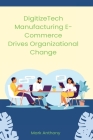 DigitizeTech Manufacturing E-Commerce Drives Organizational Change Cover Image