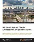 Microsoft System Center Orchestrator 2012 R2 Essentials By Miguel Oliveira Cover Image