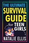 Stocking Stuffers For Girls: The Ultimate Teen Girl's Survival Guide: Unlocking The Secrets To Thriving in Your Teen Years By Ellis Cover Image