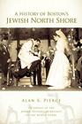 A History of Boston's Jewish North Shore (American Heritage) By Alan S. Pierce, Jewish Historical Society of the North S Cover Image