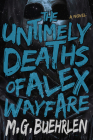 The Untimely Deaths of Alex Wayfare By M. G. Buehrlen Cover Image