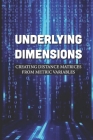 Underlying Dimensions: Creating Distance Matrices From Metric Variables: Multiple-Matrix Principal Coordinates By Ronnie Karrenberg Cover Image