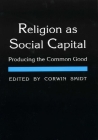 Religion as Social Capital: Producing the Common Good By Corwin E. Smidt (Editor) Cover Image