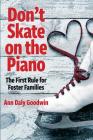 Don't Skate on the Piano: The First Rule for Foster Families By Ann Daly Goodwin Cover Image