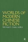 Worlds of Modern Chinese Fiction: Short Stories and Novellas from the People's Republic, Taiwan and Hong Kong By Michael S. Duke Cover Image