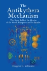 The Antikythera Mechanism: The Story Behind the Genius of the Greek Computer and its Demise Cover Image