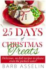 25 Days of Christmas Treats: Delicious, No-Fail Recipes to Please Even the Pickiest Eater! By Barb Asselin Cover Image