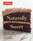 Naturally Sweet: Bake All Your Favorites with 30% to 50% Less Sugar By America's Test Kitchen (Editor) Cover Image