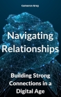 Navigating Relationships: Building Strong Connections in a Digital Age Cover Image